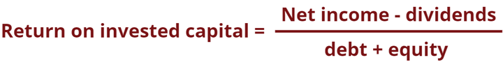 Retorno sobre o capital investido = (lucro líquido - dividendos / (dívida + patrimônio líquido)