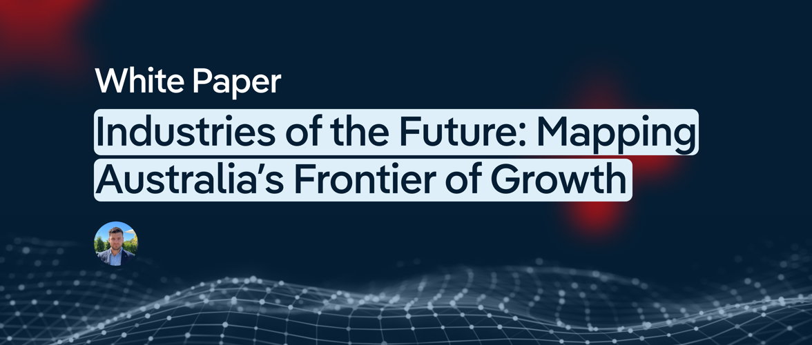 Industries of the Future: Mapping Australia’s Next Growth Frontier